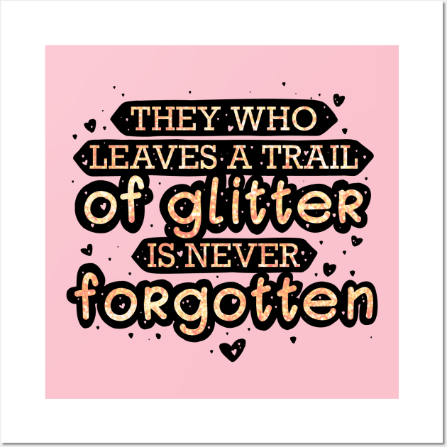 They who leaves a trail of glitter is never forgotten Wall Art by Mei.illustration